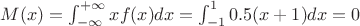 $M(x)=\int_{-\infty}^{+\infty}xf(x)dx=\int_{-1}^1 0.5(x+1)dx=0$