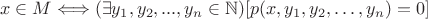 $$ x \in M \Longleftrightarrow (\exists y_1, y_2,..., y_n \in \mathbb{N}) [p(x, y_1, y_2, \ldots , y_n)=0] $$