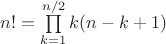 $n!=\prod\limits_{k=1}^{n/2}{k(n-k+1)}$