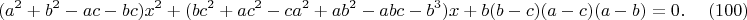 $$\hspace*{-3cm}(a^2+b^2-ac-bc)x^2+(bc^2+ac^2-ca^2+ab^2-abc-b^3)x+b(b-c)(a-c)(a-b)=0. \eqno(100)$$
