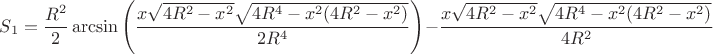 $S_1=\dfrac{R^2}{2}\arcsin{\left(\dfrac{x\sqrt{4R^2-x^2}\sqrt{4R^4-x^2(4R^2-x^2)}}{2R^4}\right)}-\dfrac{x\sqrt{4R^2-x^2}\sqrt{4R^4-x^2(4R^2-x^2)}}{4R^2}$