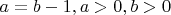 $a=b-1, a>0, b>0$