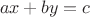 \[ax + by = c\