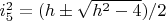 $i_5^2=(h \pm \sqrt{h^2-4})/2$