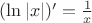 $( \ln  |x| )'=\frac{1}{x}$