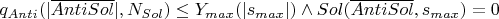 $q_{Anti}(|\overline{AntiSol}|, N_{Sol}) \le Y_{max}(|s_{max}|) \wedge Sol(\overline{AntiSol}, s_{max}) = 0$