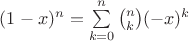 $(1-x)^n=\sum\limits_{k=0}^{n} \binom{n}{k} (-x)^k$