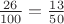 $\;\; \frac{26}{100}=\frac{13}{50}$