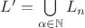 $L'=\bigcup\limits_{\alpha\in\mathbb{N}}L_n$