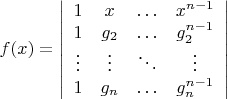 $f(x)=\left| \begin{array} {cccc} 1 & x & \ldots & x^{n-1} \\ 1 & g_2 & \ldots & g_2^{n-1} \\ \vdots & \vdots & \ddots & \vdots \\ 1 & g_n & \ldots & g_n^{n-1} \end{array} \right|$
