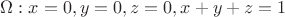 $\Omega : x=0, y=0, z=0, x+y+z=1$