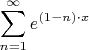 $$\sum_{n=1}^{\infty} e^{(1-n)\cdot x}$$