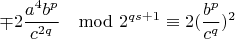 $$\mp 2\frac{a^4b^p}{c^{2q}}\mod 2^{qs+1}\equiv 2(\frac{b^p}{c^q})^{2} $$