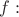 $f :