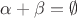 $\alpha+\beta = \emptyset$