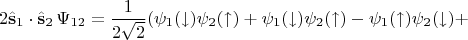 $$2\hat {\mathbf{s}}_1\cdot \hat {\mathbf{s}}_2\,\Psi_{12} = \frac{1}{2\sqrt{2}}(\psi_1(\downarrow)\psi_2(\uparrow)+\psi_1(\downarrow)\psi_2(\uparrow)-\psi_1(\uparrow)\psi_2(\downarrow)+$$