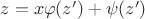 $z=x\varphi(z')+\psi(z')$
