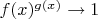 $f(x)^{g(x)}\to 1$