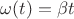 $\omega(t) = \beta t$