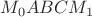 $M_0ABCM_1$ $M_0ABCM_1$
