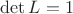 $\det L=1$