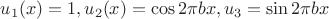 $u_1(x)=1, u_2(x)=\cos 2\pi bx, u_3=\sin 2\pi bx$
