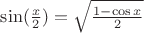 $\sin(\frac{x}{2})=\sqrt{\frac{1-\cos{x}}{2}}$