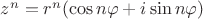 $z^n = r^n(\cos{n\varphi}+ i \sin{n\varphi})$