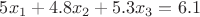 $5x_{1}+4.8x_{2}+5.3x_{3}=6.1$