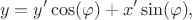 $$y=y'\cos(\varphi)+x'\sin(\varphi),$$
