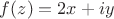 $f(z)=2x+iy$