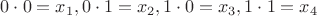 $0 \cdot 0 = x_1, 0 \cdot 1 = x_2,  1 \cdot 0 = x_3,  1 \cdot 1 = x_4$