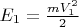 $E_1=\frac {mV_1^2} 2$
