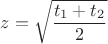 $z=\sqrt {\dfrac{t_1+t_2}{2}}$
