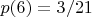 $p(6) = 3/21$