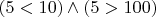 $(5<10)\wedge (5>100)$