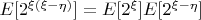 $E[2^{\xi(\xi-\eta)}]=E[2^{\xi}]E[2^{\xi-\eta}]$