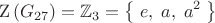 $$\operatorname{Z}\left(G_{27}\right)=\mathbb{Z}_3=\left\{\;e,\;a,\;a^2\;\right\}$$