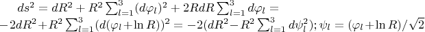 $ds^2=dR^2+R^2\sum_{l=1}^{3}(d\varphi_l)^2+2RdR\sum_{l=1}^{3}d\varphi_l=\\
-2dR^2+R^2\sum_{l=1}^{3}(d(\varphi_l+\ln R))^2=-2(dR^2-R^2\sum_{l=1}^{3}d\psi_l^2); \psi_l=(\varphi_l+\ln R)/\sqrt{2}$