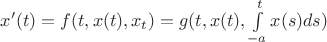 $x'(t)=f(t,x(t),x_{t})=g(t,x(t),\int \limits _{-a}^{t}x(s)ds)
