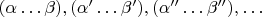 $(\alpha\ldots\beta),(\alpha'\ldots\beta'),(\alpha''\ldots\beta''),\ldots$