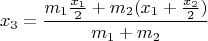 $$x_3=\frac{m_1\frac{x_1}{2}+m_2(x_1+\frac{x_2}{2})}{m_1+m_2}$$