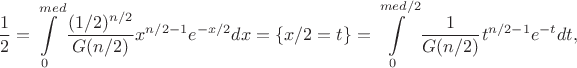 $$\frac{1}{2}=\int\limits_{0}^{med}\frac{(1/2)^{n/2}}{G(n/2)}x^{n/2-1}e^{-x/2}dx=\{x/2=t\}=\int\limits_{0}^{med/2}\frac{1}{G(n/2)}t^{n/2-1}e^{-t}dt,$$