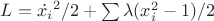 $L=\dot{x_i}^2/2 + \sum\lambda(x_i^2-1)/2$