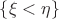 $\{\xi<\eta\}$