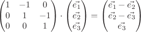 $$\begin{pmatrix}
  1  &  -1  &  0  \\
  0  &  1  &  -1  \\
  0  &  0  &  1  
\end{pmatrix}\cdot \begin{pmatrix}
  \vec{e_1}  \\
   \vec{e_2}  \\
  \vec{e_3}  
\end{pmatrix}=\begin{pmatrix}
  \vec{e_1}-\vec{e_2}  \\
   \vec{e_2}-\vec{e_3}  \\
  \vec{e_3}  
\end{pmatrix}$$