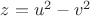 $z=u^2-v^2$