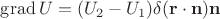 $\operatorname{grad}U = (U_2-U_1)\delta(\mathbf r\cdot\mathbf n)\mathbf n$