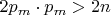 $2p_m\cdot{p_m} >2n$