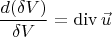 \[
\frac{{d(\delta V)}}
{{\delta V}} = \operatorname{div} \vec u
\]